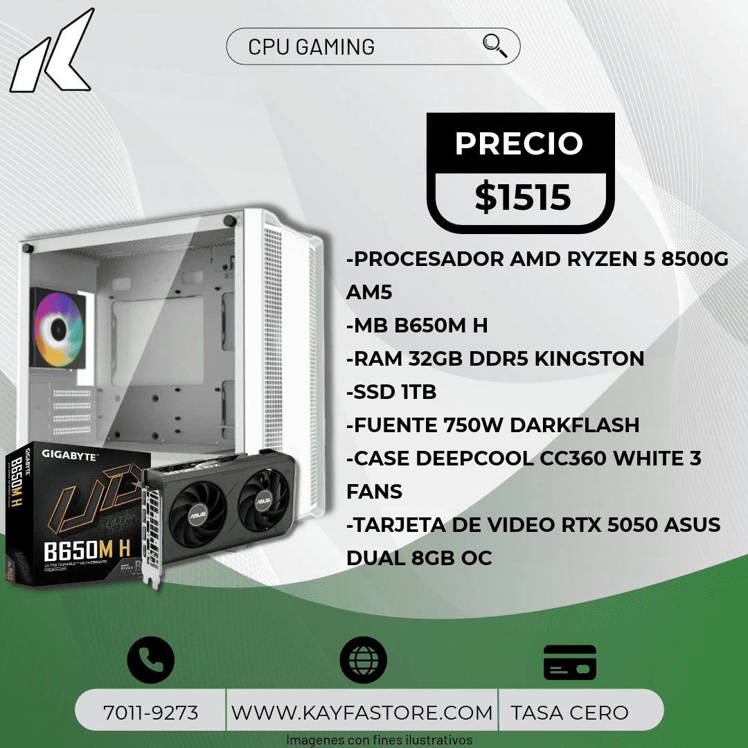 -PROCESADOR AMD RYZEN 5 8500G AM5
-MB B650M H
-RAM 32GB DDR5 KINGSTON
-SSD 1TB
-FUENTE 750W DARKFLASH
-CASE DEEPCOOL CC360 WHITE 3 FANS
-TARJETA DE VIDEO RTX 5050 ASUS DUAL 8GB OC