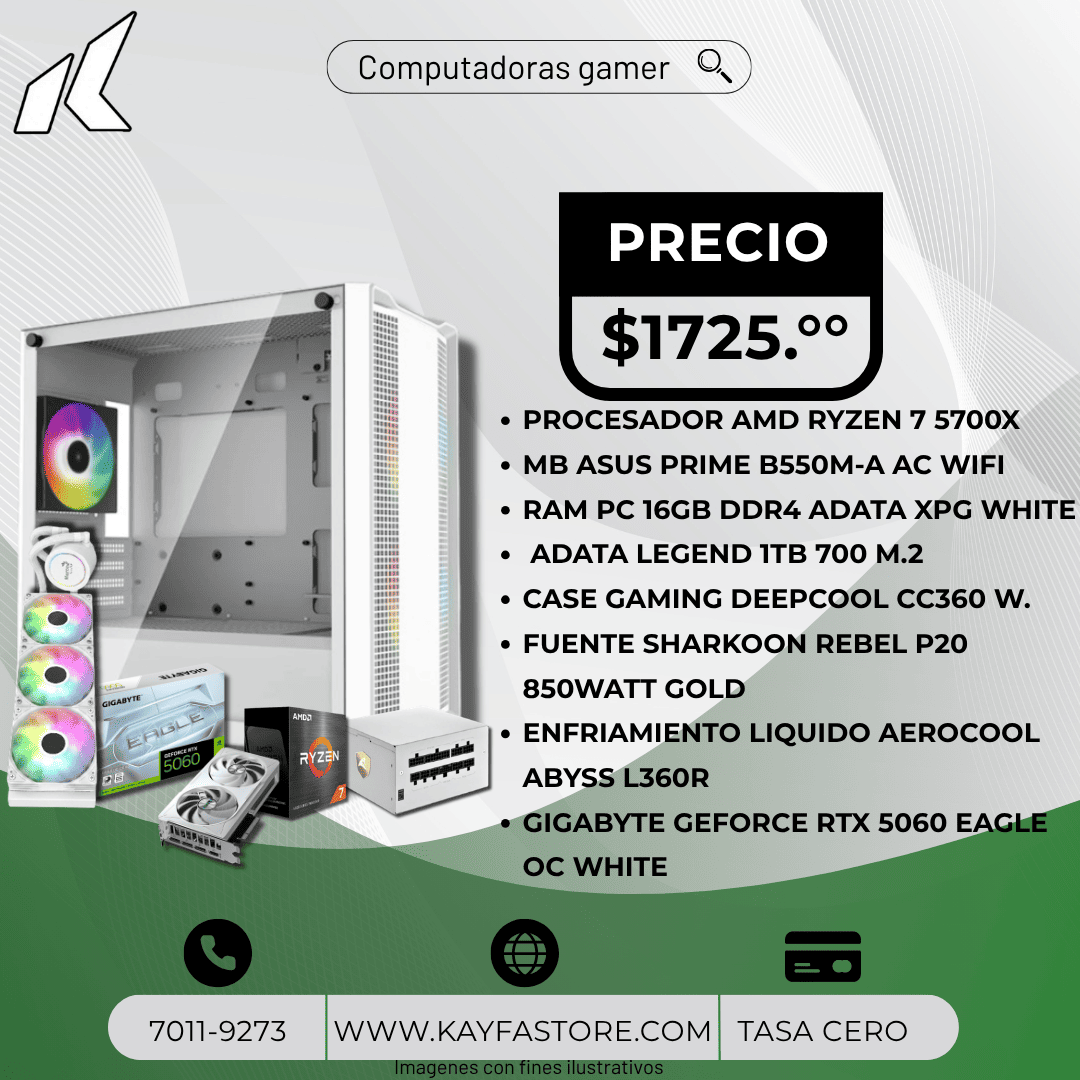 PROCESADOR AMD RYZEN 7 5700X 
MB ASUS PRIME B550M-A AC WIFI 
RAM PC 16GB DDR4 ADATA XPG WHITE
 ADATA LEGEND 1TB 700 M.2 
CASE GAMING DEEPCOOL CC360 W. 
FUENTE SHARKOON P20 850WATT GOLD
ENFRIAMIENTO AEROCOOL ABYSS L360R
GEFORCE RTX 5060 EAGLE OC WHITE 